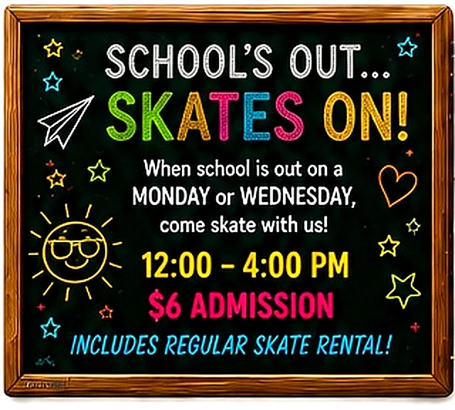 School's Out, Skates On. Noon to 4 PM, $6 admission including regular skate rental.